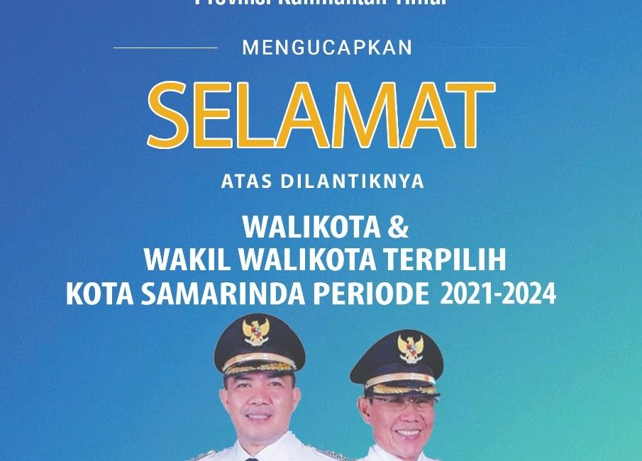 Selamat Atas Pelantikan Walikota & Wakil Walikota Terpilih Kota Samarinda Periode 2021-2024